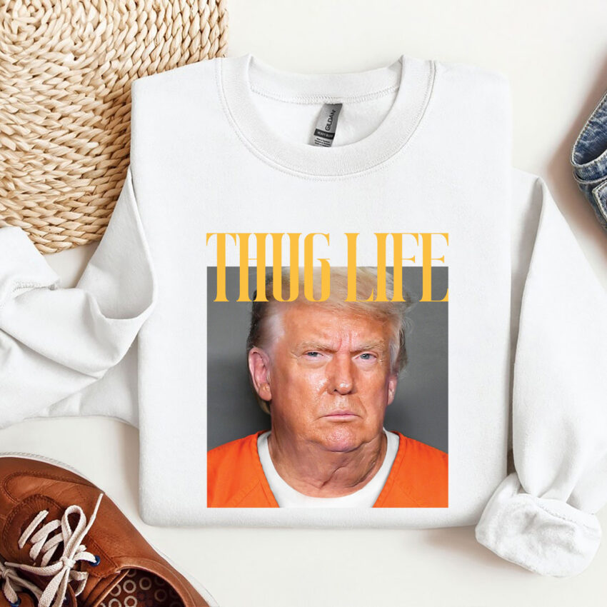 Trump Thug Life In Prison Funny Shirt  Sweatshirt Hoodie T-shirt