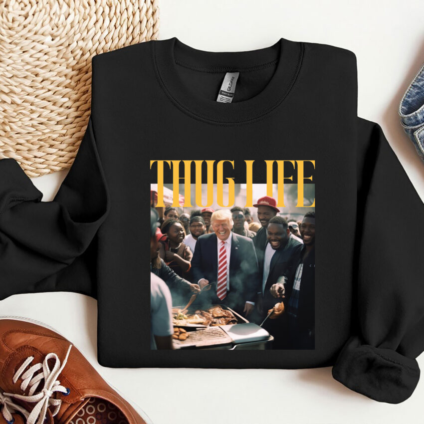 Trump Thug Life Funny Shirt  Sweatshirt Hoodie T-shirt