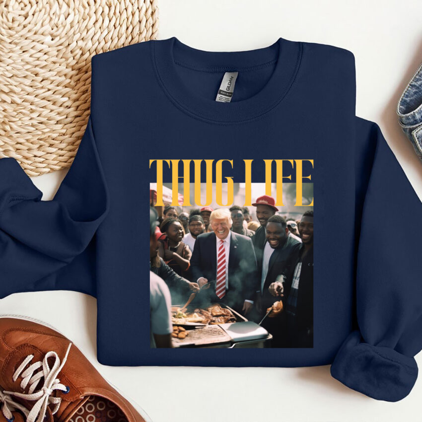 Trump Thug Life Funny Shirt  Sweatshirt Hoodie T-shirt