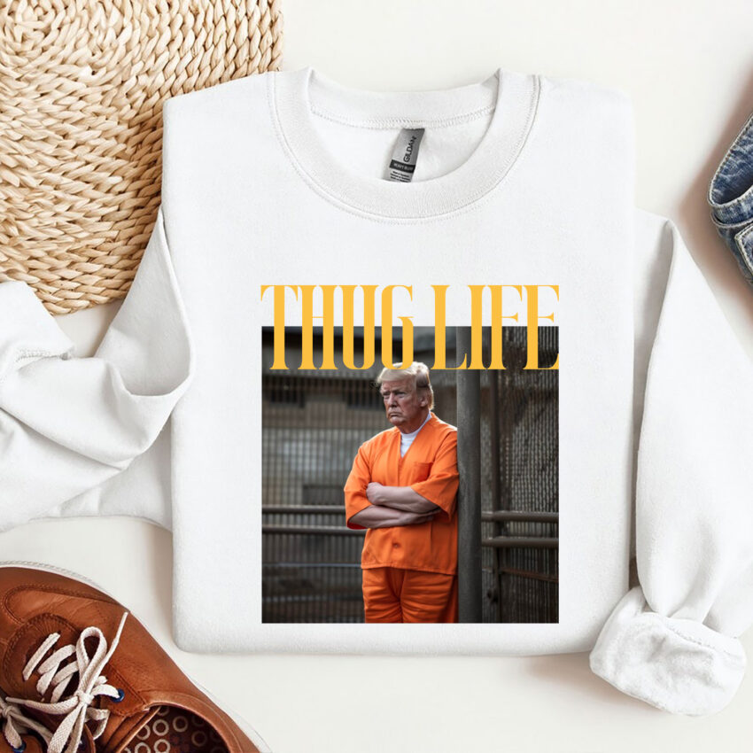 Trump In Prison Thug Life Funny Shirt  Sweatshirt Hoodie T-shirt