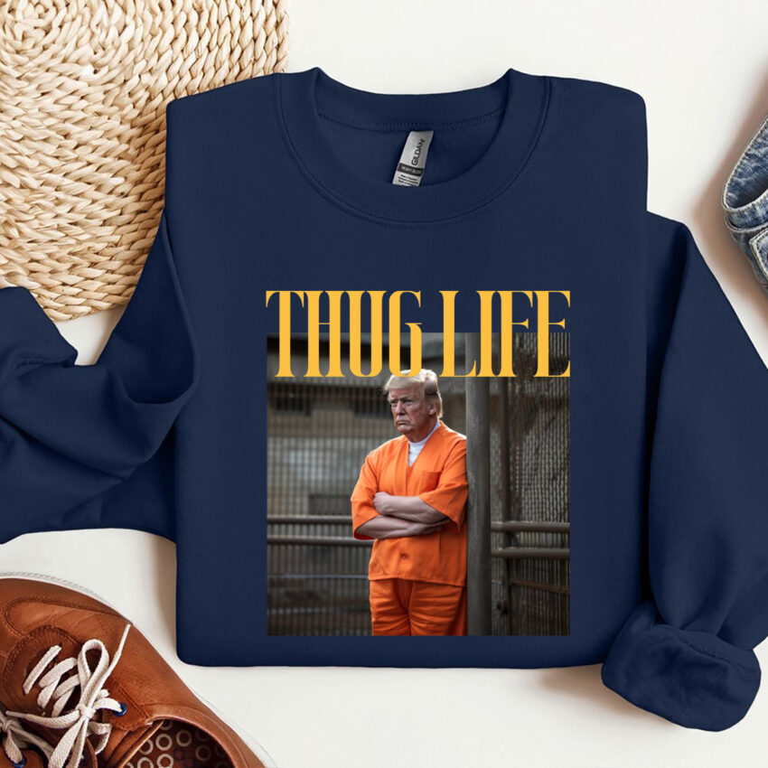 Trump In Prison Thug Life Funny Shirt  Sweatshirt Hoodie T-shirt