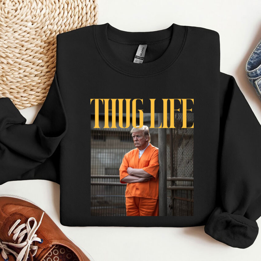 Trump In Prison Thug Life Funny Shirt  Sweatshirt Hoodie T-shirt