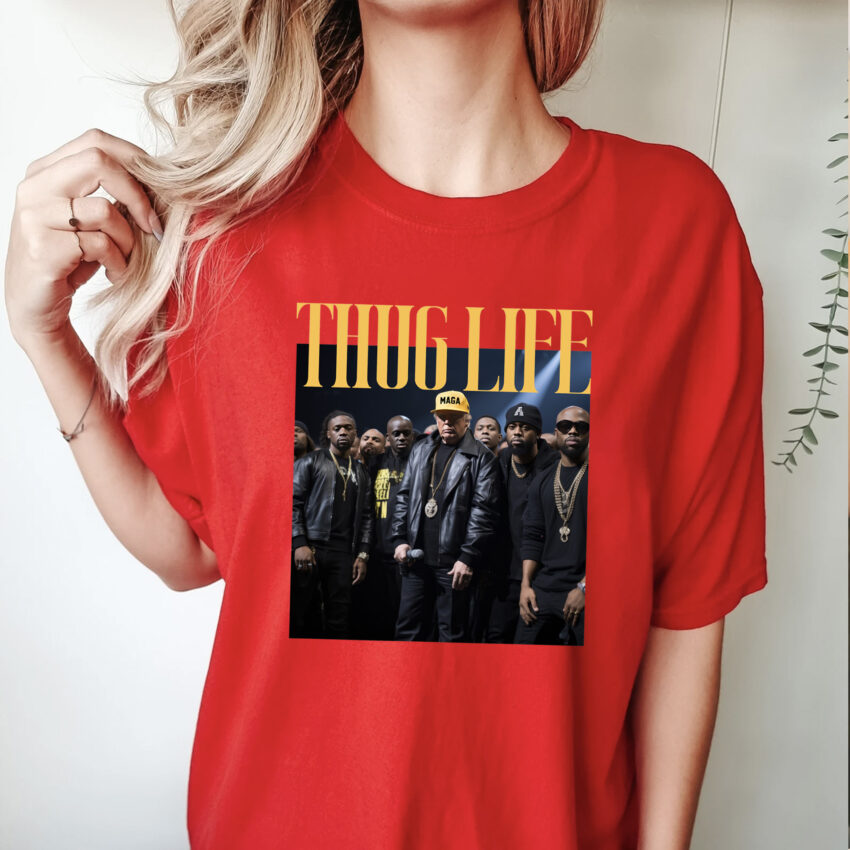 Trump Thug Life MAGA Funny Shirt  Sweatshirt Hoodie T-shirt